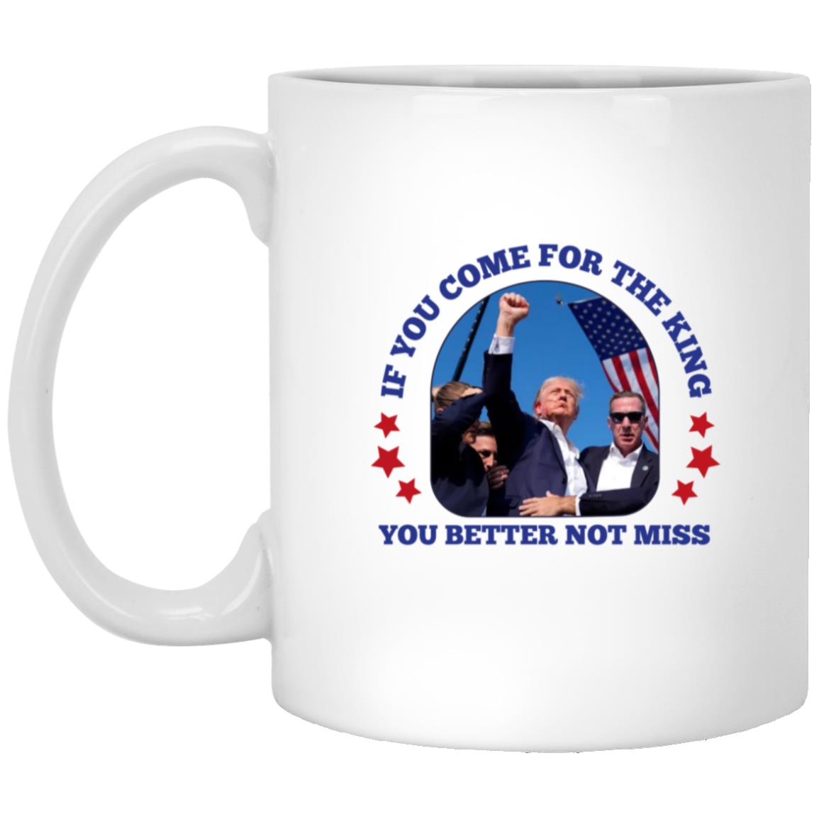 If You Come For The King 11oz White Coffee Mug